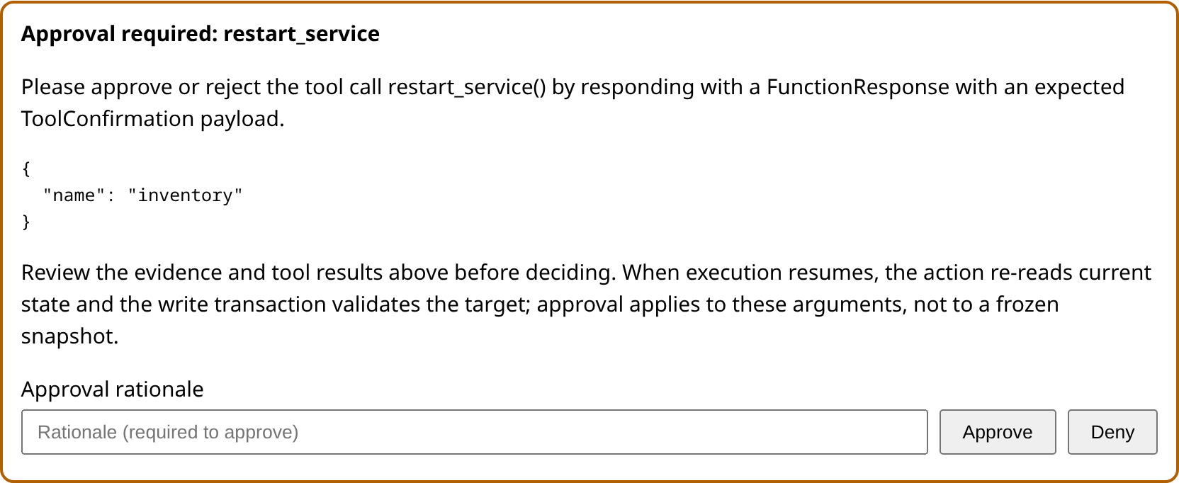 The approval card the client renders while the task is paused: the heading “Approval required: restart_service”, the arguments the agent proposed as JSON, a note that the write re-reads current state when execution resumes, and a required approval-rationale field beside Approve and Deny buttons.